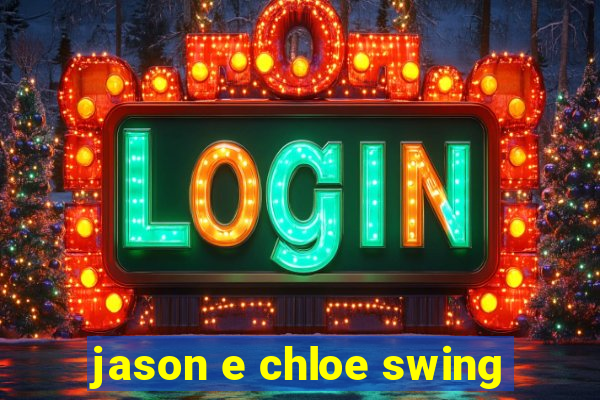 jason e chloe swing